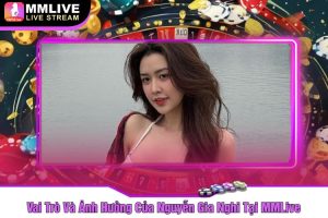 Vai Trò Và Ảnh Hưởng Của Nguyễn Gia Nghi Tại MMLive